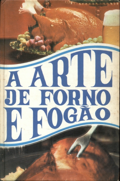 A Arte de Forno e Fogão Vol. 1