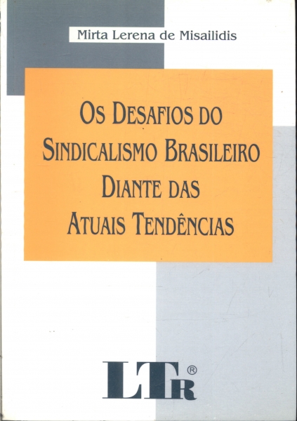 Os Desafios do Sindicalismo Brasileiro Diante das Atuais Tendências