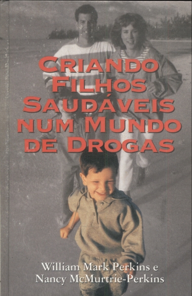 Criando Filhos Saudáveis Num Mundo De Drogas