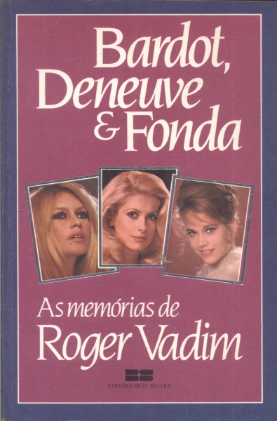 Bardot, Deneuve e Fonda: As Memórias de Roger Vadim