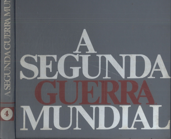 A Segunda Guerra Mundial Vol. 4