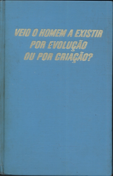 Veio O Homem A Existir Por Evolução Ou Por Criação?