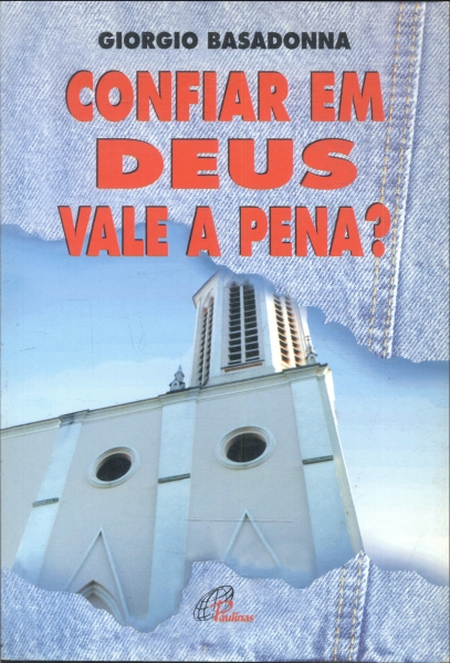 Confiar em Deus Vale a Pena?