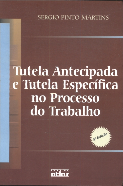 Tutela Antecipada e Tutela Específica no Processo do Trabalho