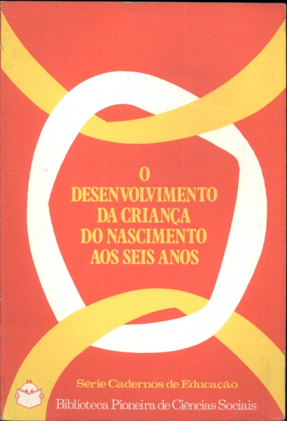 O Desenvolvimento da Criança do Nascimento ao Seis Anos