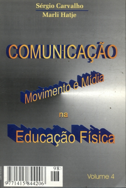 Comunicação, Movimento E Mídia Na Educação Física Vol. 4