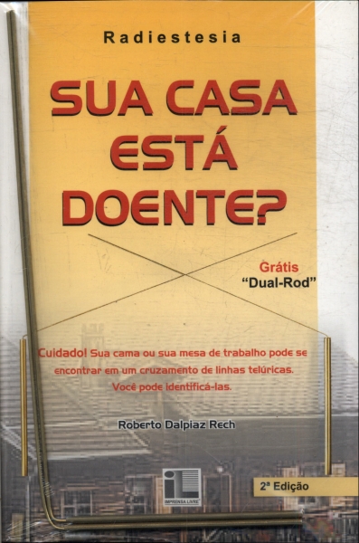 Radiestesia: Sua Casa Está Doente? (Inclui Dual-Rod)