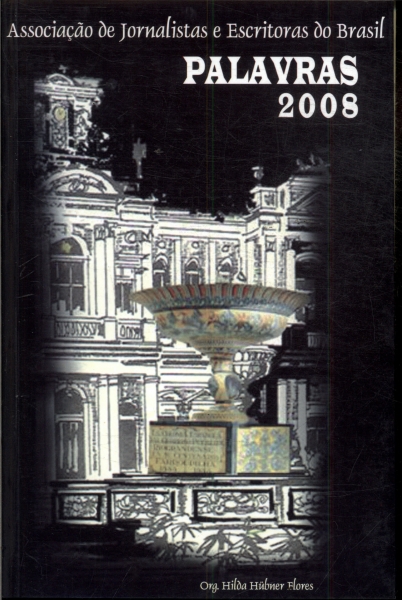 Palavras 2008: Associação De Jornalistas E Escritoras Do Brasil