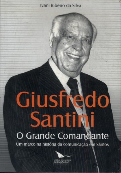 Giusfredo Santini: O Grande Comandante