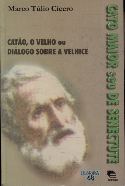 Cato Maior Seu De Senectute - Catão, O Velho Ou Diálogo Sobre A Velhice