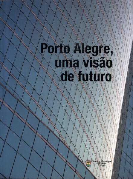 Porto Alegre, Uma Visão De Futuro