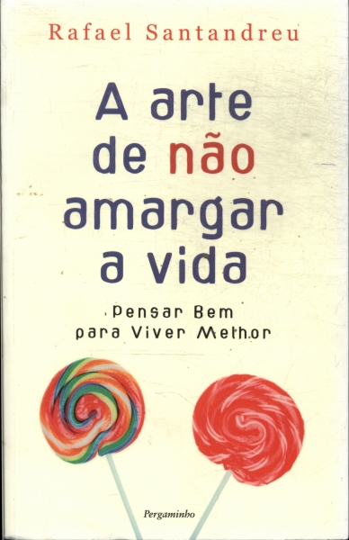Arte De Não Amargar A Vida