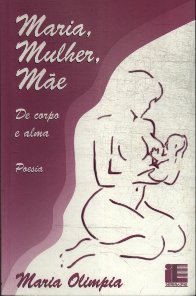 Maria, Mulher, Mãe: De Corpo E Alma