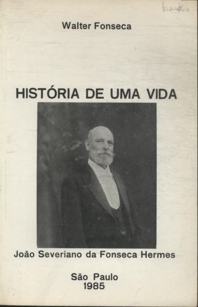 História De Uma Vida: João Severino Da Fonseca Hermes
