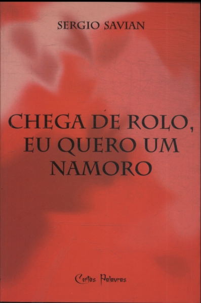 Chega De Rolo, Eu Quero Um Namoro