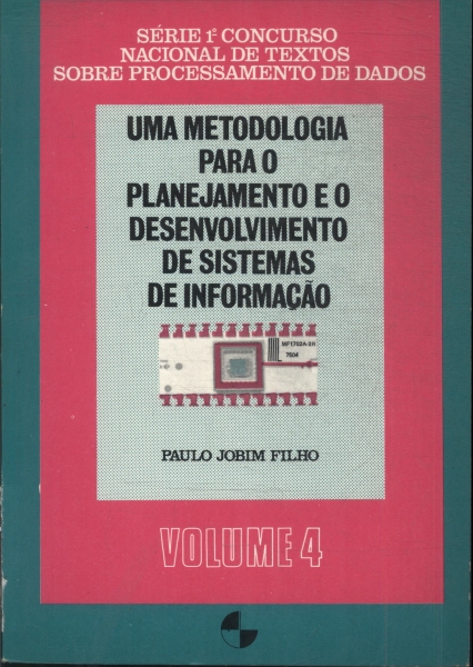 Uma Metodologia Para O Planejamento E O Desenvolvimento De Sistemas De Informação Vol 4
