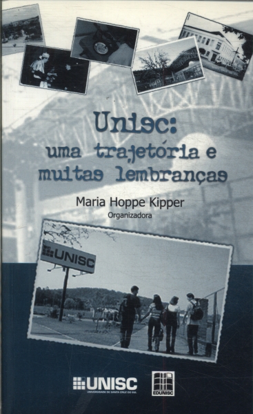 Unisc: Uma Trajetória E Muitas Lembranças