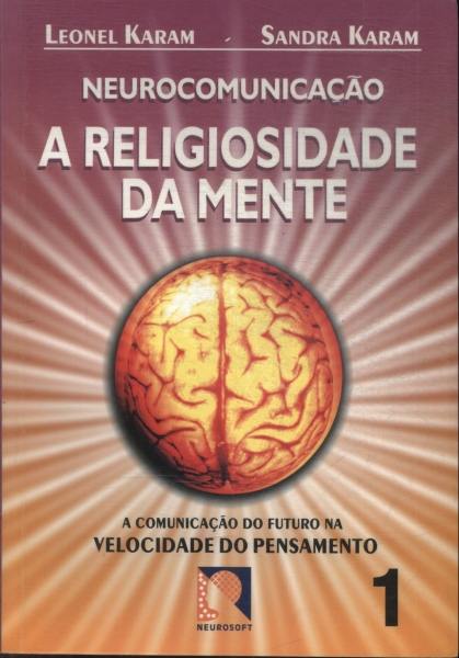 Neurocomunicação: A Religiosidade Da Mente Vol 1