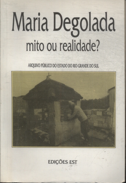 Maria Degolada: Mito Ou Realidade