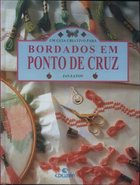 Um Guia Criativo Para Bordados Em Ponto Cruz