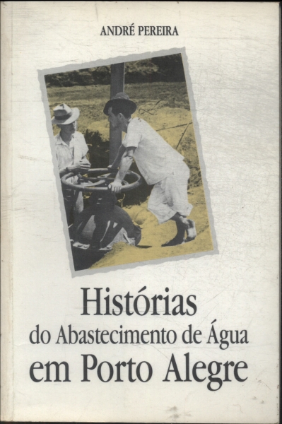 Histórias Do Abastecimento De Água Em Porto Alegre