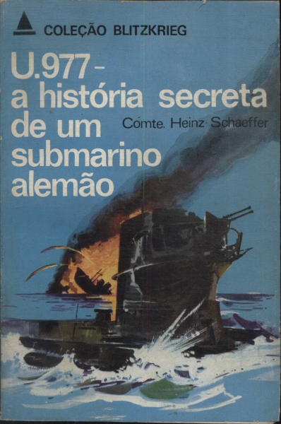 U. 977: A História Secreta De Um Submarino Alemão