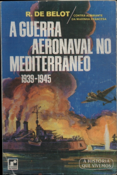 A Guerra Aeronaval No Mediterrâneo 1939-1945