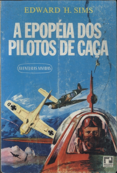 A Epopéia Dos Pilotos De Caça