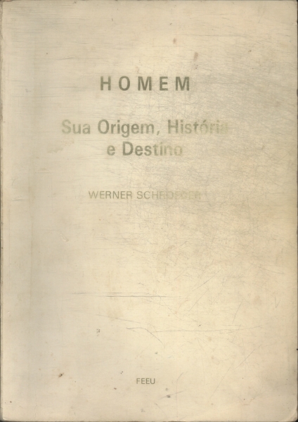 Homem: Sua Origem, História E Destino