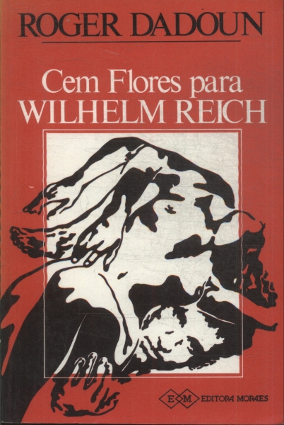 Cem Flores Para Wilhelm Reich