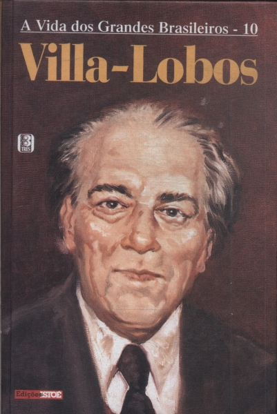 A Vida Dos Grandes Brasileiros: Villa-lobos