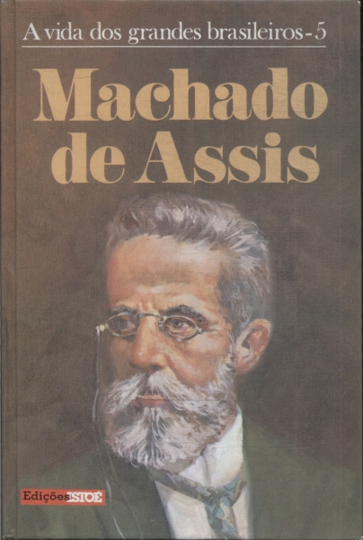 A Vida Dos Grandes Brasileiros: Machado De Assis