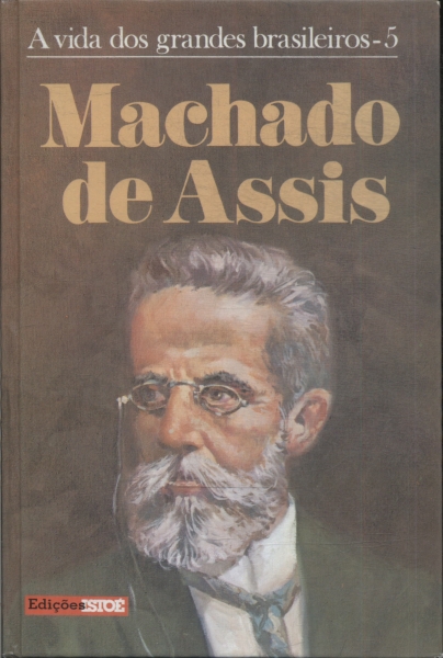 A Vida Dos Grandes Brasileiros: Machado De Assis