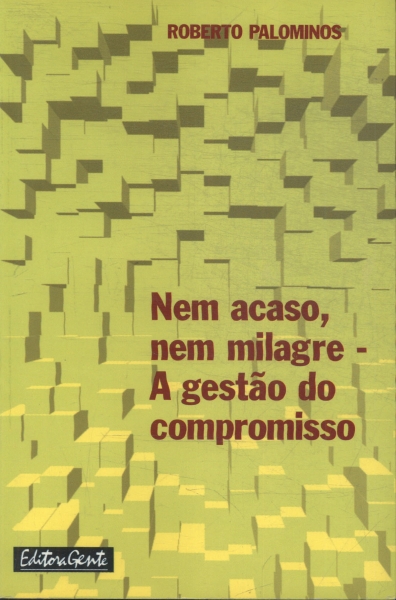 Nem Acaso, Nem Milagre: A Gestão Do Compromisso