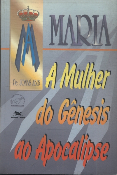 Maria, A Mulher Do Gênesis Ao Apocalipse