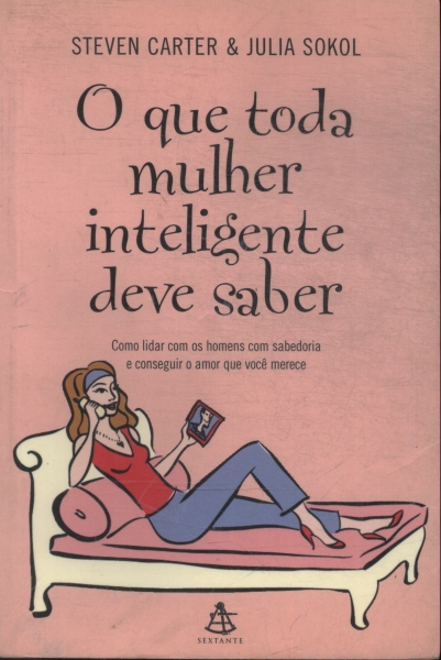 O Que Toda Mulher Inteligente Deve Saber