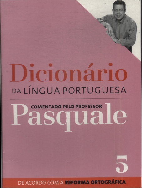 Dicionário Da Língua Portuguesa Comentado Pelo Professor Pasquale Vol 5 (2009)