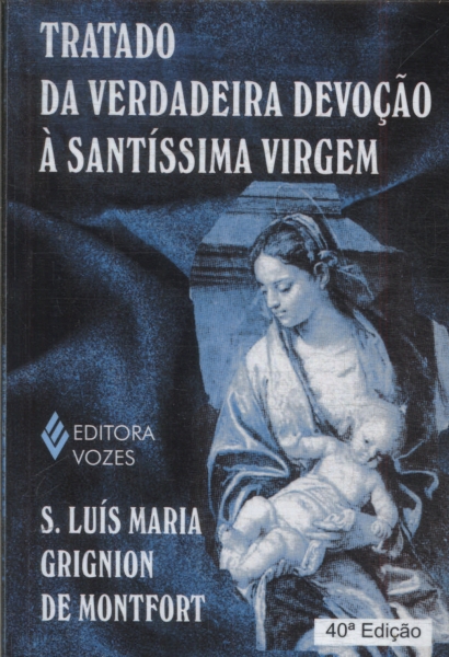 Tratado Da Verdadeira Devoção À Santíssima Virgem