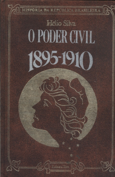 História Da República Brasileira: O Poder Civil 1895-1910
