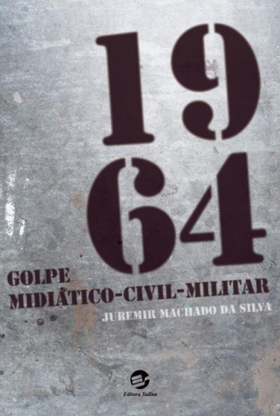 1964  - Golpe Midiático-Civil-Militar