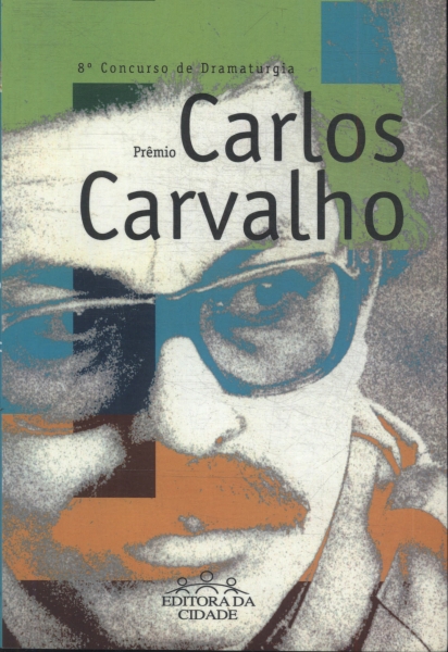 8º Concurso De Dramaturgia: Prêmio Carlos Carvalho