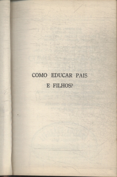 Como Educar Pais E Filhos?