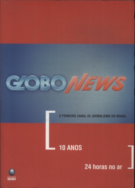 Globo News: 10 Anos, 24 Horas No Ar