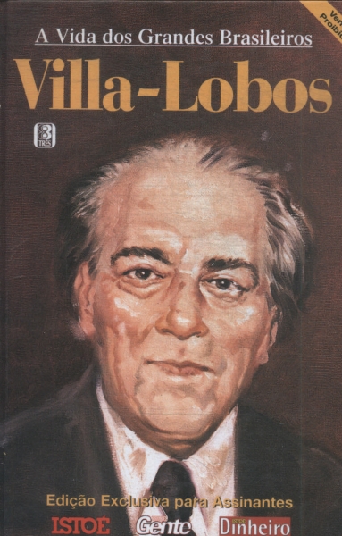 A Vida Dos Grandes Brasileiros: Villa- Lobos