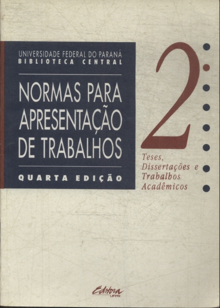 Normas Para Apresentação De Trabalhos: Teses, Dissertações E Trabalhos Acadêmicos Vol 2