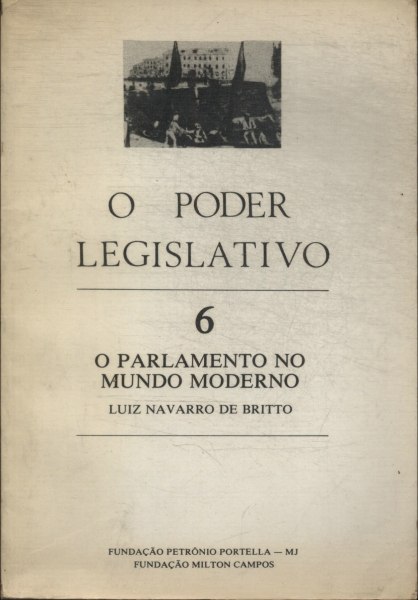 O Poder Legislativo: O Parlamento No Mundo Moderno Vol 6