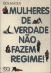 Mulheres De Verdade Não Fazem Regime!