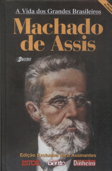 A Vida Dos Grandes Brasileiros: Machado De Assis