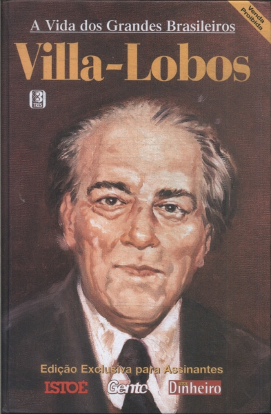 A Vida Dos Grandes Brasileiros: Villa- Lobos