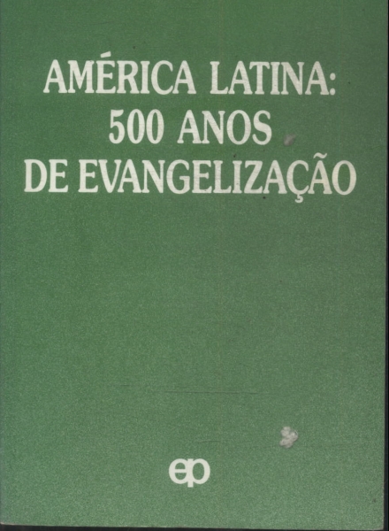 América-latina: 500 Anos De Evangelização